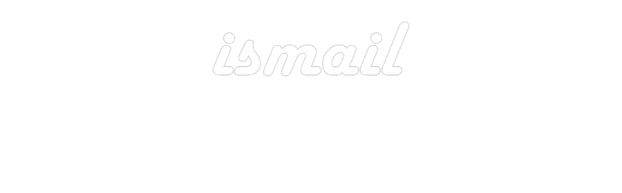 NEONSIGN: ismail